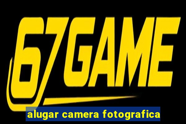 alugar camera fotografica